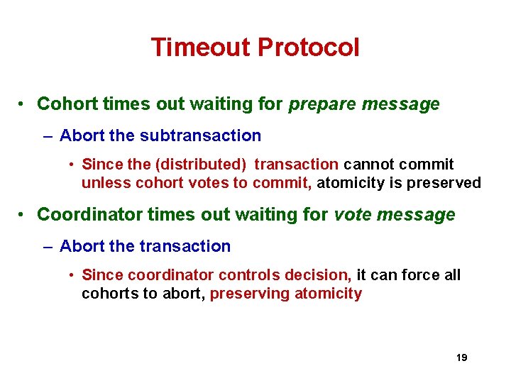 Timeout Protocol • Cohort times out waiting for prepare message – Abort the subtransaction Timeout Protocol • Cohort times out waiting for prepare message – Abort the subtransaction