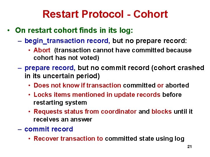 Restart Protocol - Cohort • On restart cohort finds in its log: – begin_transaction Restart Protocol - Cohort • On restart cohort finds in its log: – begin_transaction