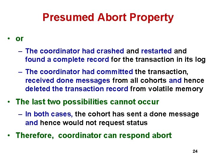 Presumed Abort Property • or – The coordinator had crashed and restarted and found Presumed Abort Property • or – The coordinator had crashed and restarted and found