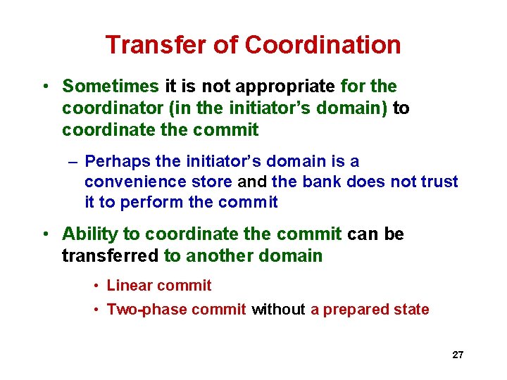 Transfer of Coordination • Sometimes it is not appropriate for the coordinator (in the Transfer of Coordination • Sometimes it is not appropriate for the coordinator (in the