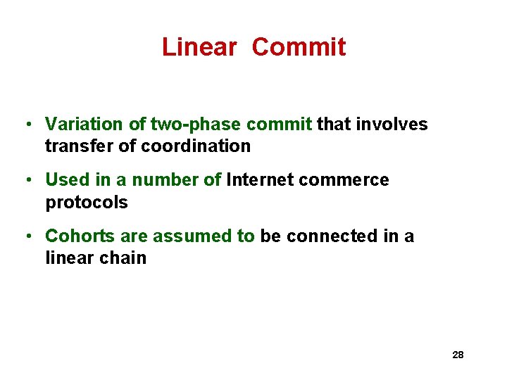 Linear Commit • Variation of two-phase commit that involves transfer of coordination • Used Linear Commit • Variation of two-phase commit that involves transfer of coordination • Used