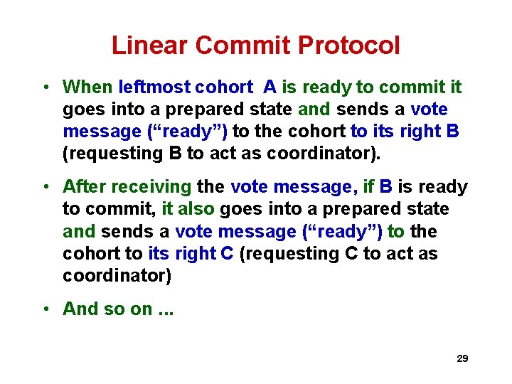 Linear Commit Protocol • When leftmost cohort A is ready to commit it goes Linear Commit Protocol • When leftmost cohort A is ready to commit it goes