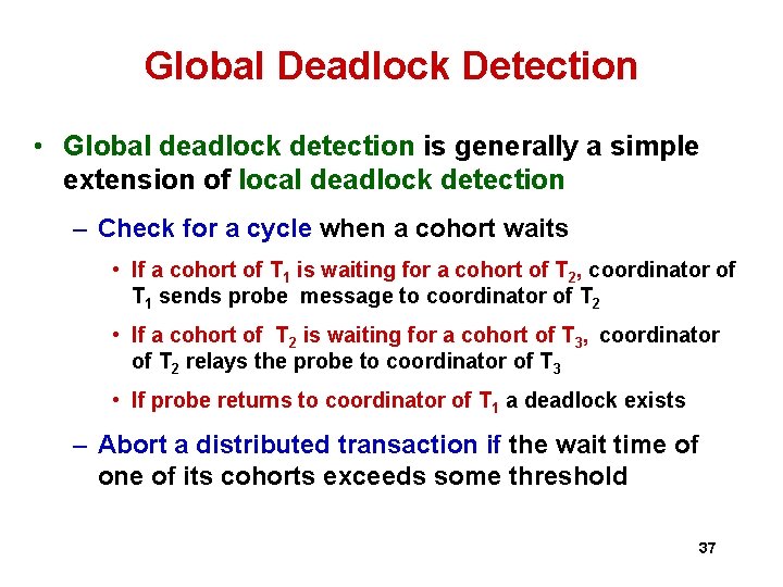Global Deadlock Detection • Global deadlock detection is generally a simple extension of local Global Deadlock Detection • Global deadlock detection is generally a simple extension of local