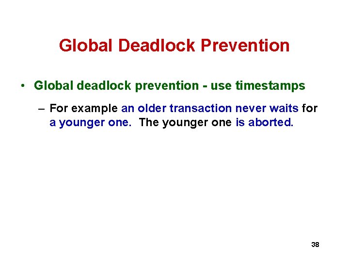 Global Deadlock Prevention • Global deadlock prevention - use timestamps – For example an Global Deadlock Prevention • Global deadlock prevention - use timestamps – For example an