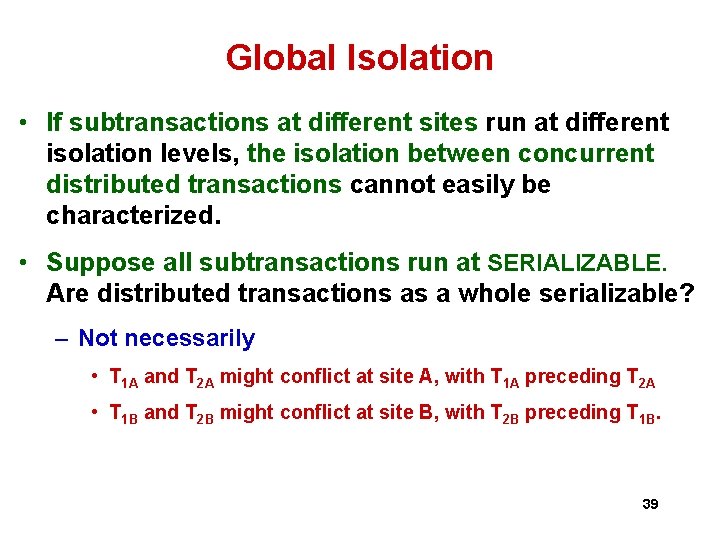 Global Isolation • If subtransactions at different sites run at different isolation levels, the Global Isolation • If subtransactions at different sites run at different isolation levels, the