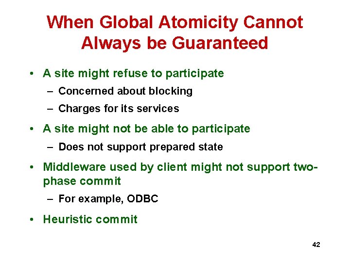 When Global Atomicity Cannot Always be Guaranteed • A site might refuse to participate When Global Atomicity Cannot Always be Guaranteed • A site might refuse to participate
