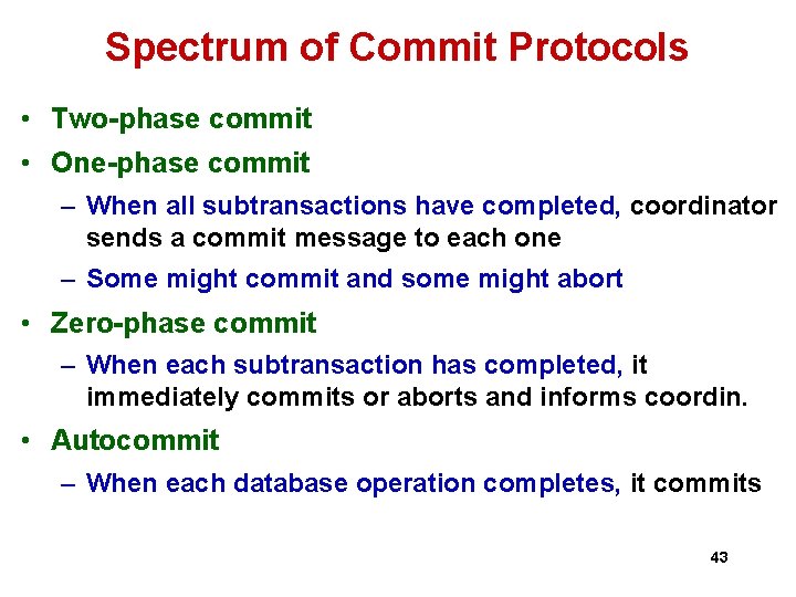 Spectrum of Commit Protocols • Two-phase commit • One-phase commit – When all subtransactions Spectrum of Commit Protocols • Two-phase commit • One-phase commit – When all subtransactions