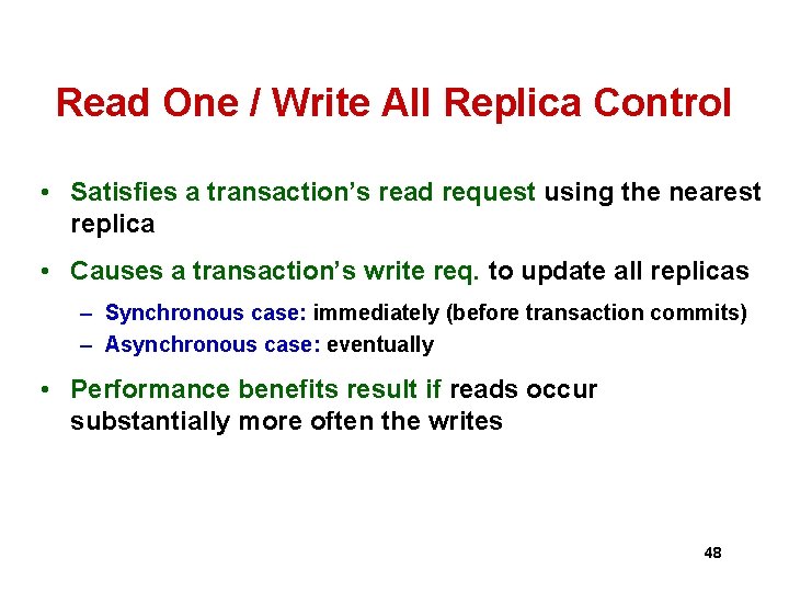 Read One / Write All Replica Control • Satisfies a transaction’s read request using Read One / Write All Replica Control • Satisfies a transaction’s read request using