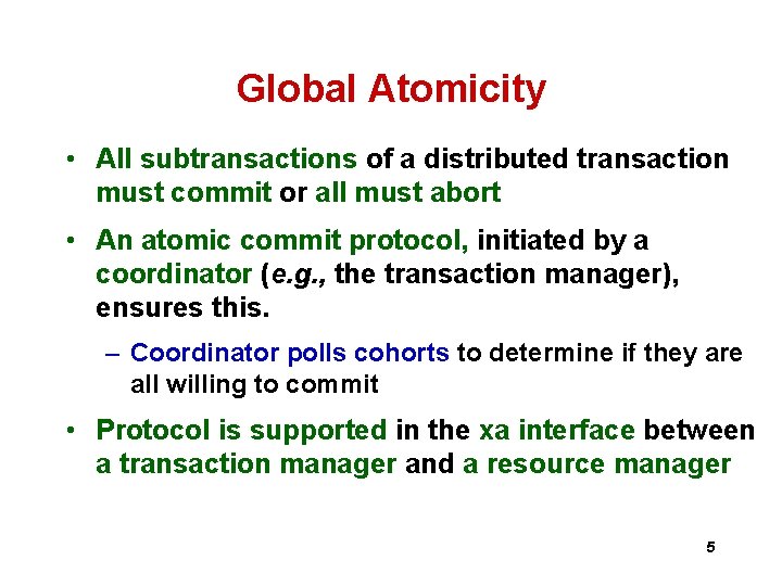 Global Atomicity • All subtransactions of a distributed transaction must commit or all must Global Atomicity • All subtransactions of a distributed transaction must commit or all must
