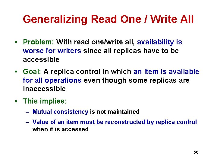 Generalizing Read One / Write All • Problem: With read one/write all, availability is Generalizing Read One / Write All • Problem: With read one/write all, availability is