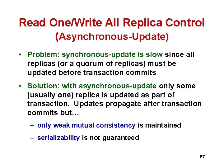 Read One/Write All Replica Control (Asynchronous-Update) • Problem: synchronous-update is slow since all replicas Read One/Write All Replica Control (Asynchronous-Update) • Problem: synchronous-update is slow since all replicas