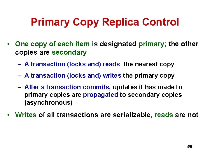 Primary Copy Replica Control • One copy of each item is designated primary; the Primary Copy Replica Control • One copy of each item is designated primary; the