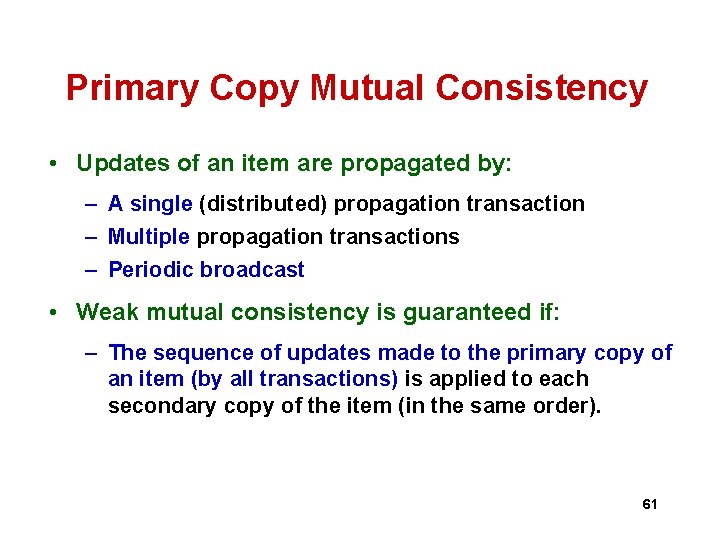 Primary Copy Mutual Consistency • Updates of an item are propagated by: – A Primary Copy Mutual Consistency • Updates of an item are propagated by: – A
