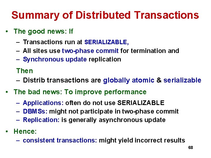 Summary of Distributed Transactions • The good news: If – Transactions run at SERIALIZABLE, Summary of Distributed Transactions • The good news: If – Transactions run at SERIALIZABLE,