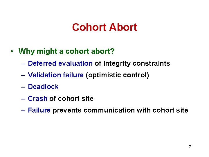 Cohort Abort • Why might a cohort abort? – Deferred evaluation of integrity constraints Cohort Abort • Why might a cohort abort? – Deferred evaluation of integrity constraints