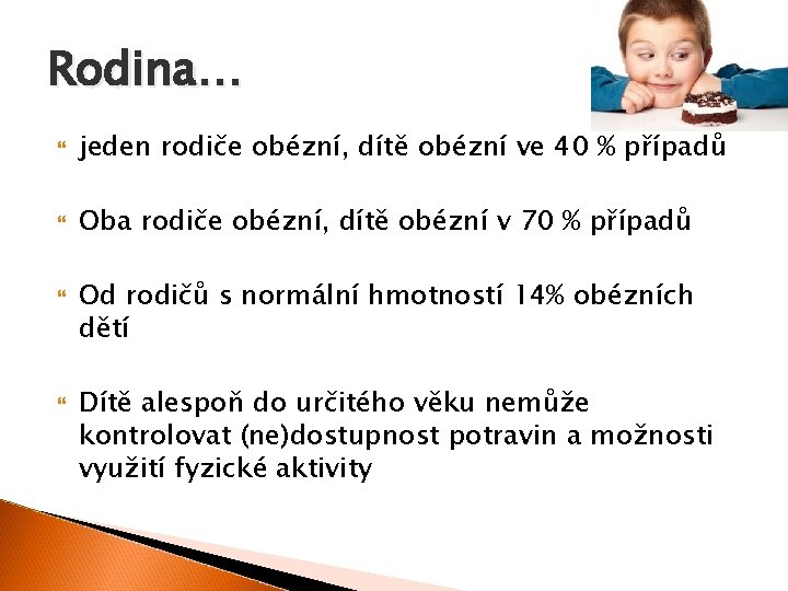 Rodina… jeden rodiče obézní, dítě obézní ve 40 % případů Oba rodiče obézní, dítě