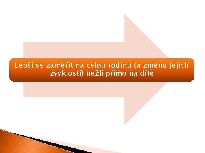 Lepší se zaměřit na celou rodinu (a změnu jejich zvyklostí) nežli přímo na dítě