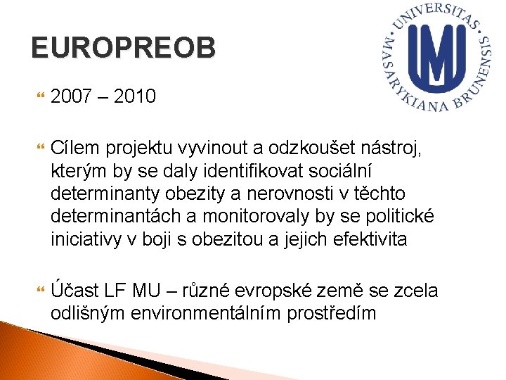 EUROPREOB 2007 – 2010 Cílem projektu vyvinout a odzkoušet nástroj, kterým by se daly