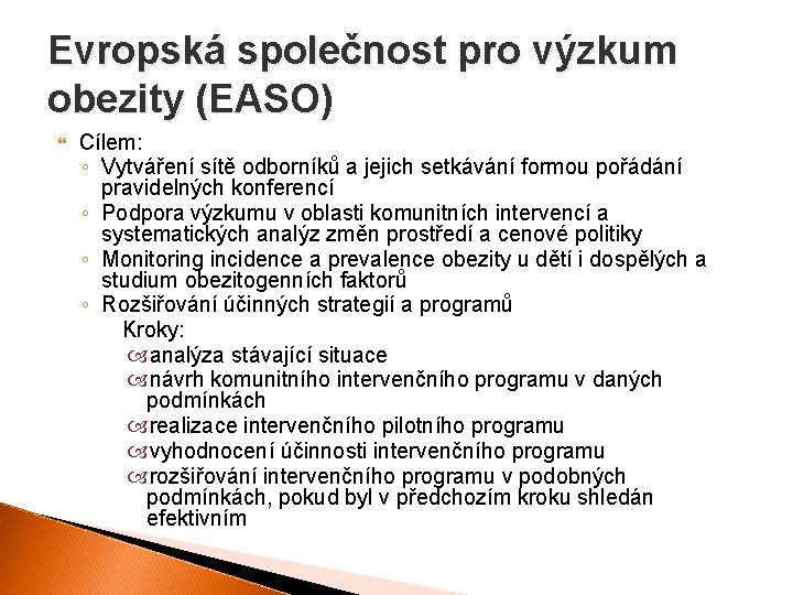 Evropská společnost pro výzkum obezity (EASO) Cílem: ◦ Vytváření sítě odborníků a jejich setkávání