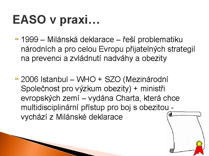 EASO v praxi… 1999 – Milánská deklarace – řeší problematiku národních a pro celou