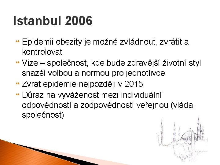 Istanbul 2006 Epidemii obezity je možné zvládnout, zvrátit a kontrolovat Vize – společnost, kde