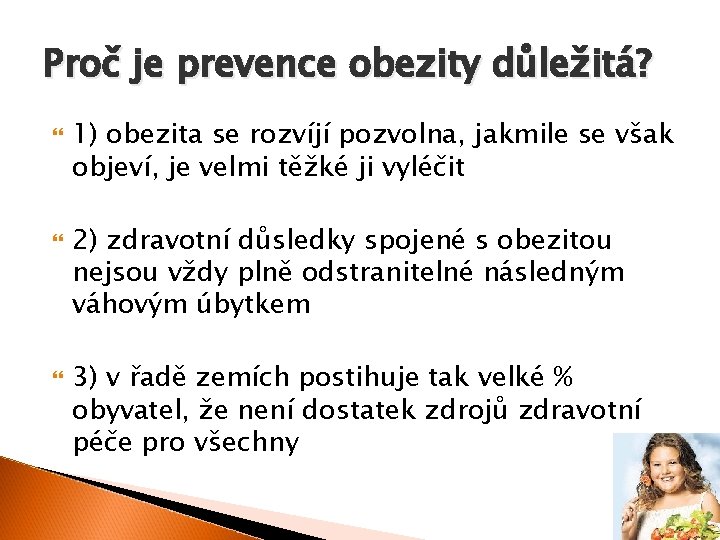 Proč je prevence obezity důležitá? 1) obezita se rozvíjí pozvolna, jakmile se však objeví,