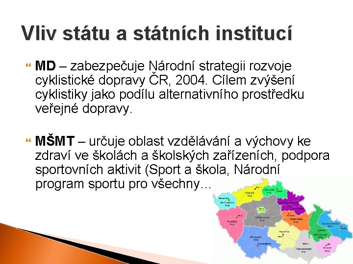 Vliv státu a státních institucí MD – zabezpečuje Národní strategii rozvoje cyklistické dopravy ČR,