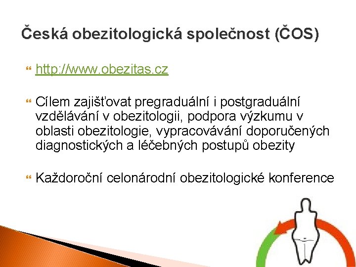 Česká obezitologická společnost (ČOS) http: //www. obezitas. cz Cílem zajišťovat pregraduální i postgraduální vzdělávání