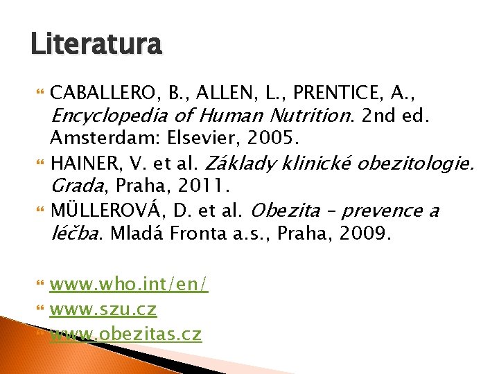 Literatura CABALLERO, B. , ALLEN, L. , PRENTICE, A. , Encyclopedia of Human Nutrition.