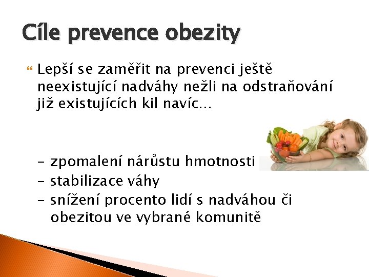 Cíle prevence obezity Lepší se zaměřit na prevenci ještě neexistující nadváhy nežli na odstraňování