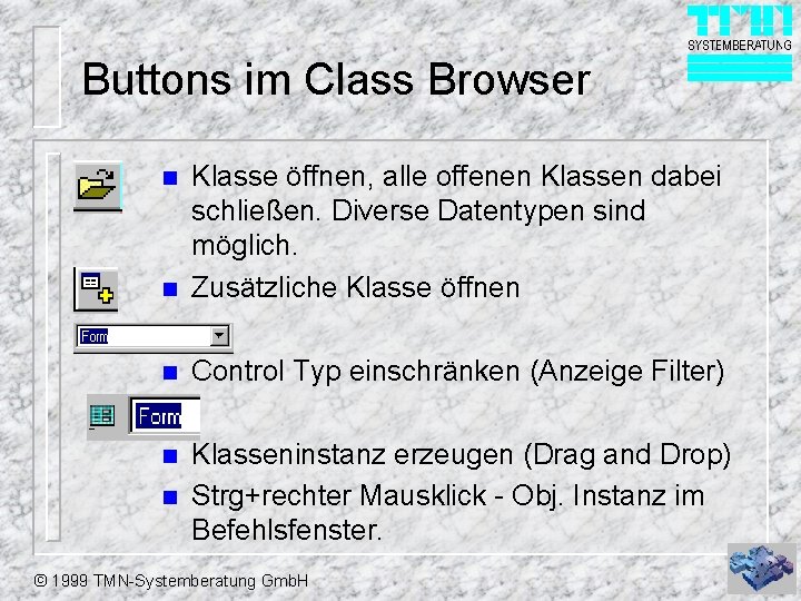 Buttons im Class Browser n Klasse öffnen, alle offenen Klassen dabei schließen. Diverse Datentypen