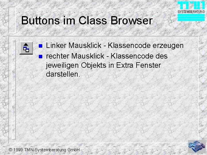 Buttons im Class Browser n n Linker Mausklick - Klassencode erzeugen rechter Mausklick -