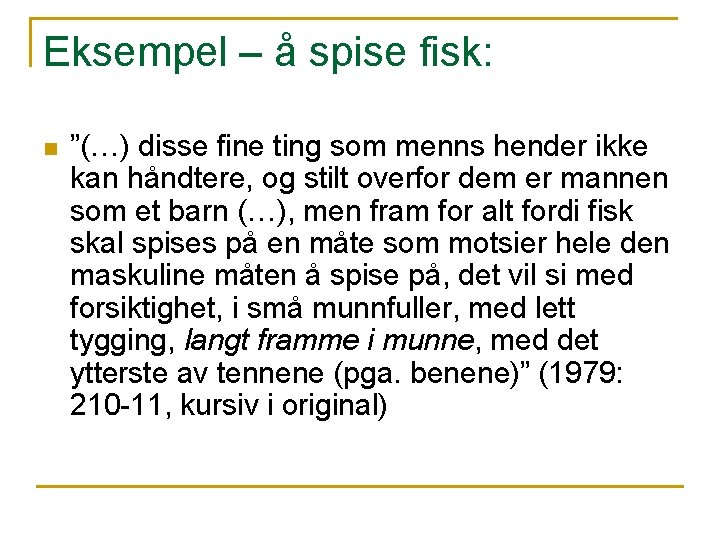 Eksempel – å spise fisk: n ”(…) disse fine ting som menns hender ikke