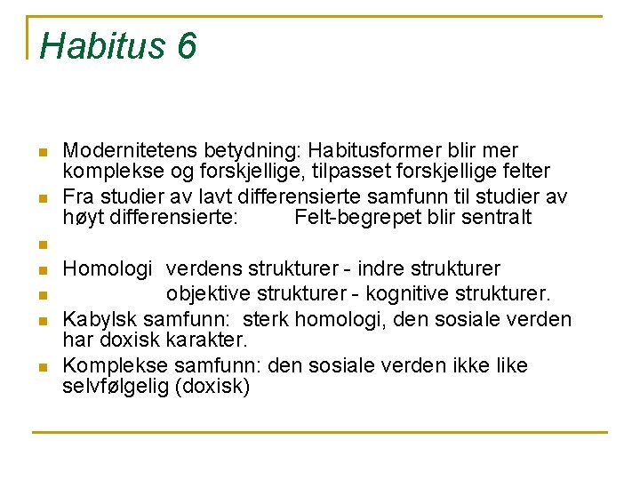 Habitus 6 n n Modernitetens betydning: Habitusformer blir mer komplekse og forskjellige, tilpasset forskjellige