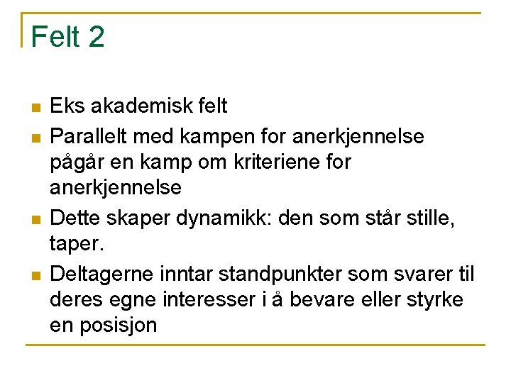 Felt 2 n n Eks akademisk felt Parallelt med kampen for anerkjennelse pågår en