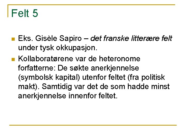 Felt 5 n n Eks. Gisèle Sapiro – det franske litterære felt under tysk