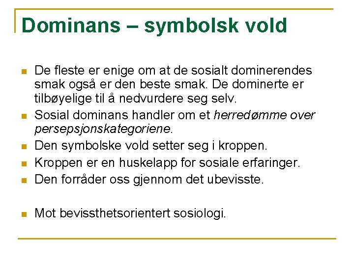 Dominans – symbolsk vold n De fleste er enige om at de sosialt dominerendes