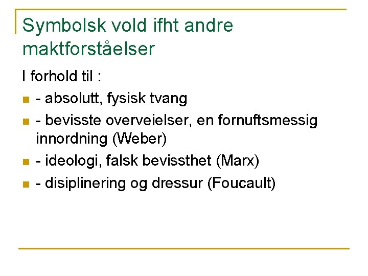 Symbolsk vold ifht andre maktforståelser I forhold til : n - absolutt, fysisk tvang