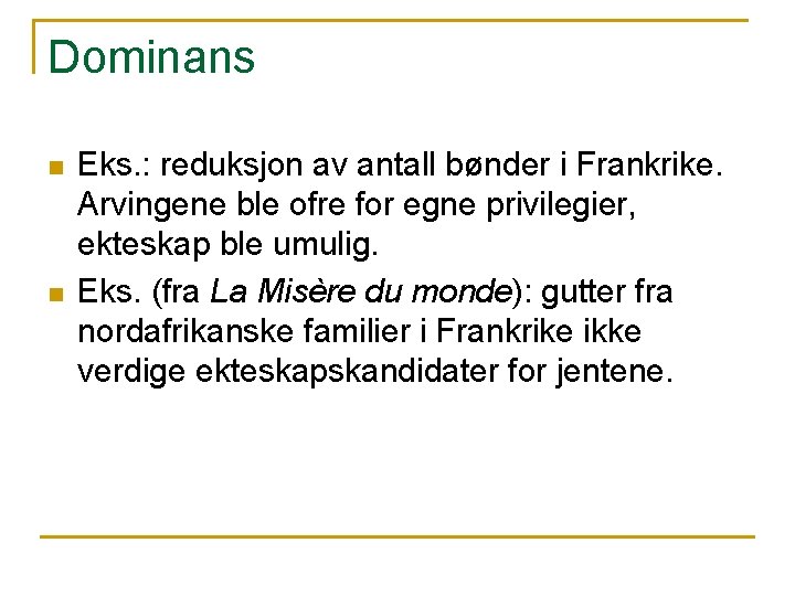 Dominans n n Eks. : reduksjon av antall bønder i Frankrike. Arvingene ble ofre