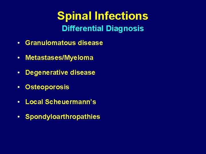 Spinal Infections Differential Diagnosis • Granulomatous disease • Metastases/Myeloma • Degenerative disease • Osteoporosis