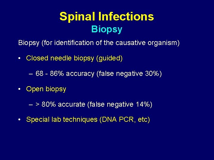 Spinal Infections Biopsy (for identification of the causative organism) • Closed needle biopsy (guided)