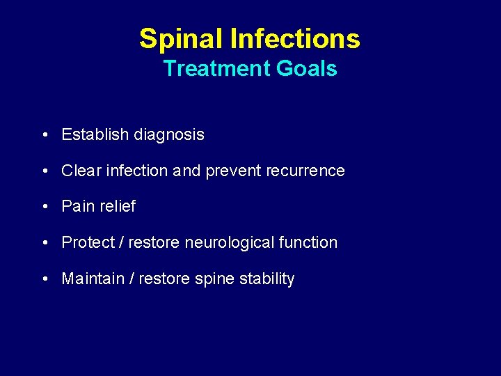 Spinal Infections Treatment Goals • Establish diagnosis • Clear infection and prevent recurrence •