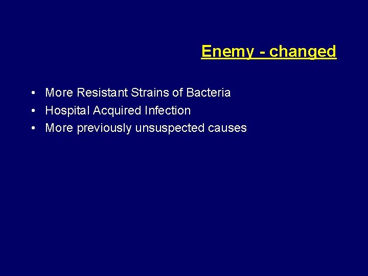 Enemy - changed • More Resistant Strains of Bacteria • Hospital Acquired Infection •
