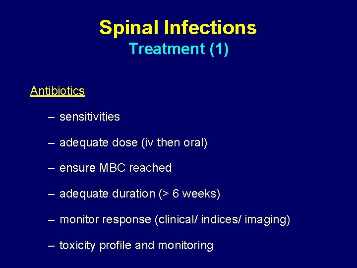 Spinal Infections Treatment (1) Antibiotics – sensitivities – adequate dose (iv then oral) –