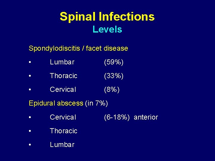 Spinal Infections Levels Spondylodiscitis / facet disease • Lumbar (59%) • Thoracic (33%) •