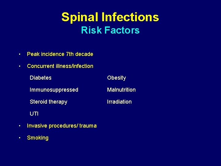 Spinal Infections Risk Factors • Peak incidence 7 th decade • Concurrent illness/infection Diabetes