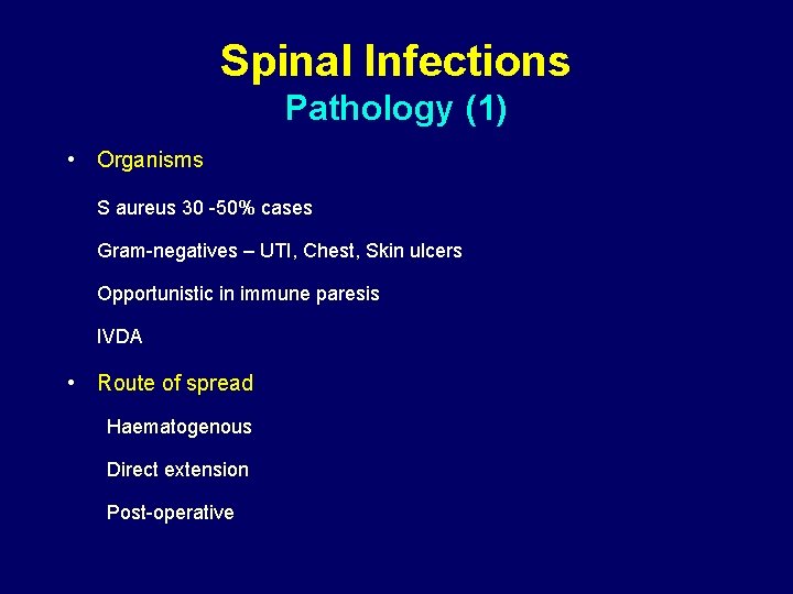 Spinal Infections Pathology (1) • Organisms S aureus 30 -50% cases Gram-negatives – UTI,