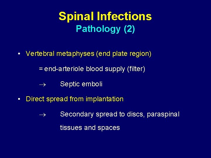 Spinal Infections Pathology (2) • Vertebral metaphyses (end plate region) = end-arteriole blood supply