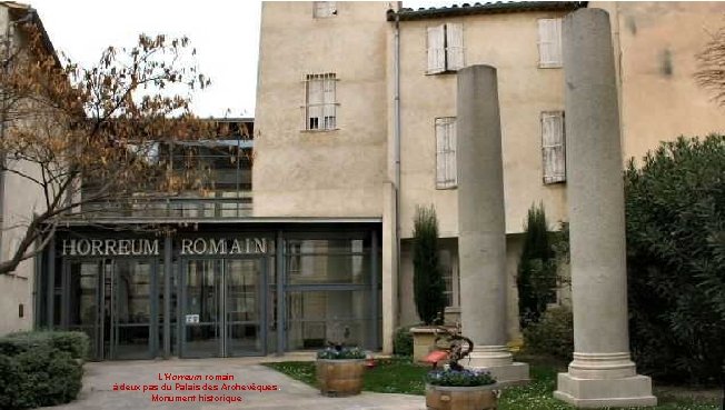 L’Horreum romain à deux pas du Palais des Archevêques. Monument historique 