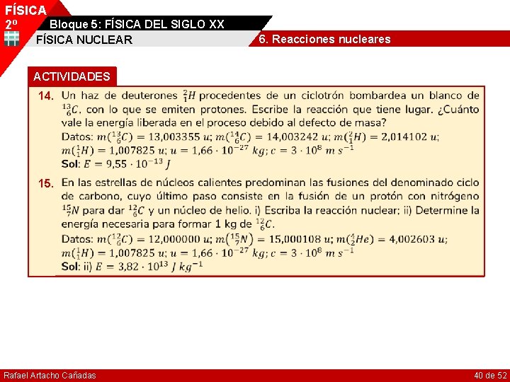 FÍSICA Bloque 5: FÍSICA DEL SIGLO XX 2º FÍSICA NUCLEAR 6. Reacciones nucleares ACTIVIDADES